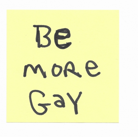 JOE OVELMAN  Post-it Series X (Be more Gay)  ink on paper, 3 x 3 inches.